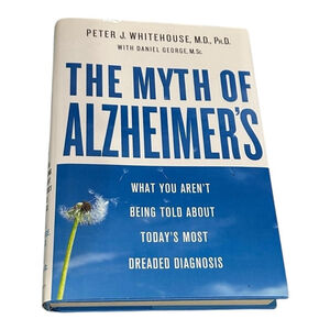 The Myth Of Alzheimer's Peter Whitehouse Hardcover 2008 Dementia Health Book